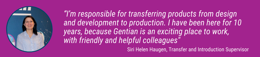 “As a Global Product Manager at Gentian I enjoy following _the product from production all the way to the customers _all over the world, and seeing how my actions directly _impacts our performance” (3)-1