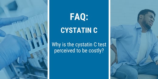 FAQ: Why is the cystatin C test perceived to be costly?