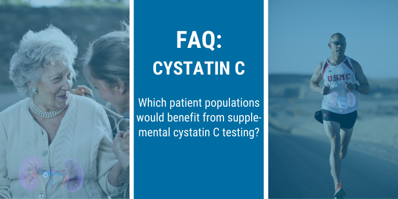 FAQ: Which patient populations would benefit from cystatin C testing?