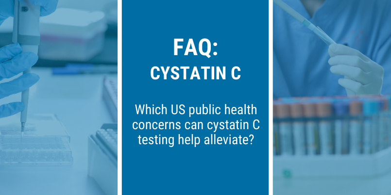 FAQ: Which US public health concerns cystatin C testing help alleviate?